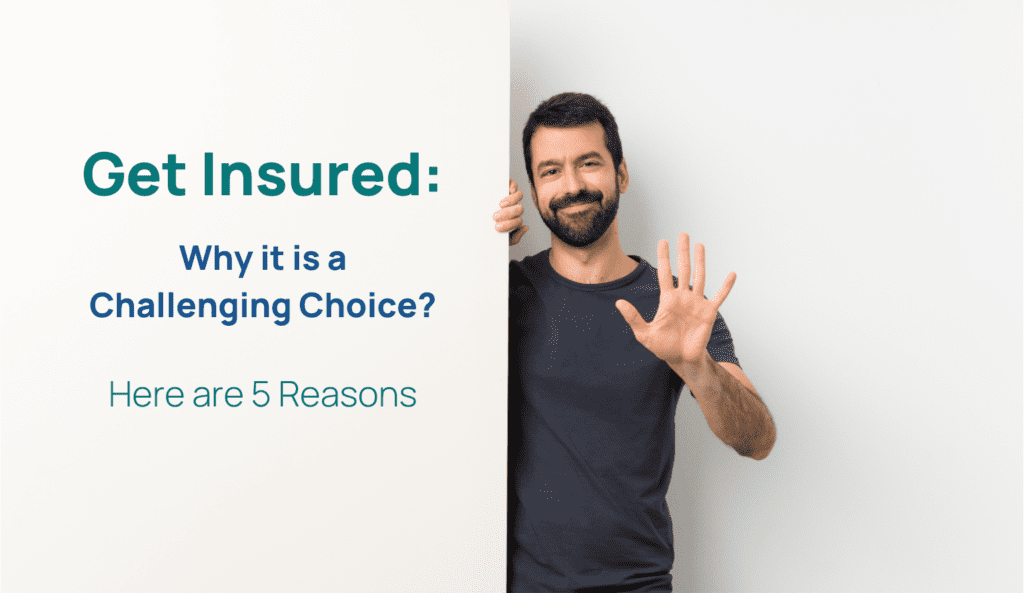 Get Insured: Why it is a challenging choice?