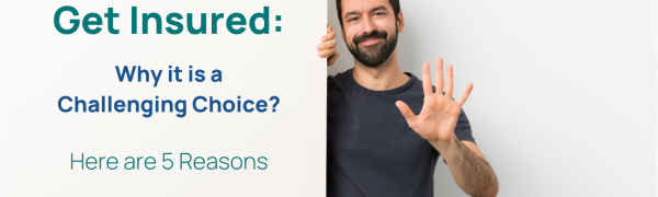 Get Insured: Why it is a challenging choice?
